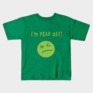 I'm pead off! Kids T-Shirt